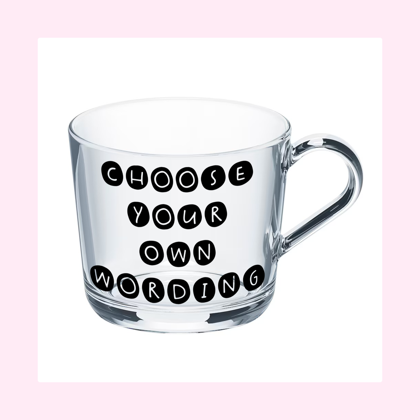 Glass Mug - Choose Your Own Wording