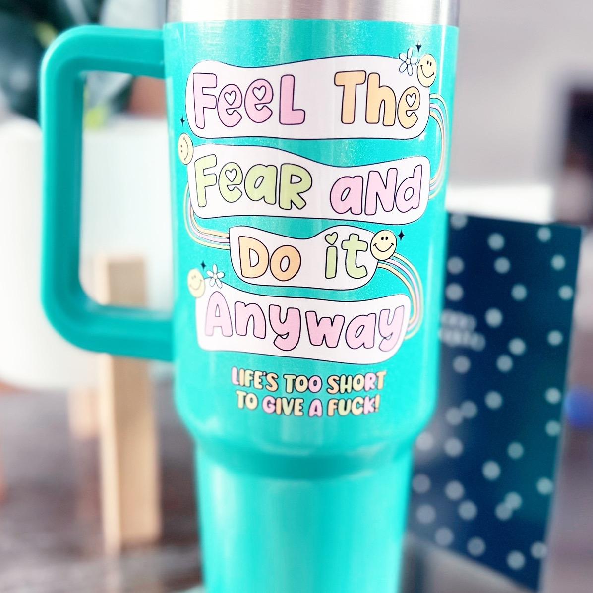 40oz Tumbler - Feel The Fear