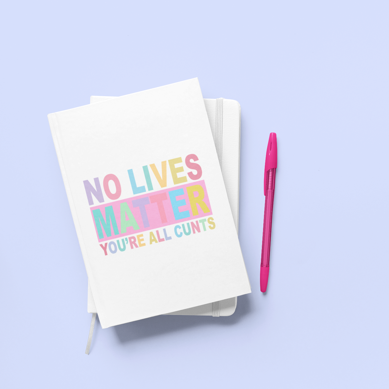 Notebook - No Lives Matter, You're All Cunts