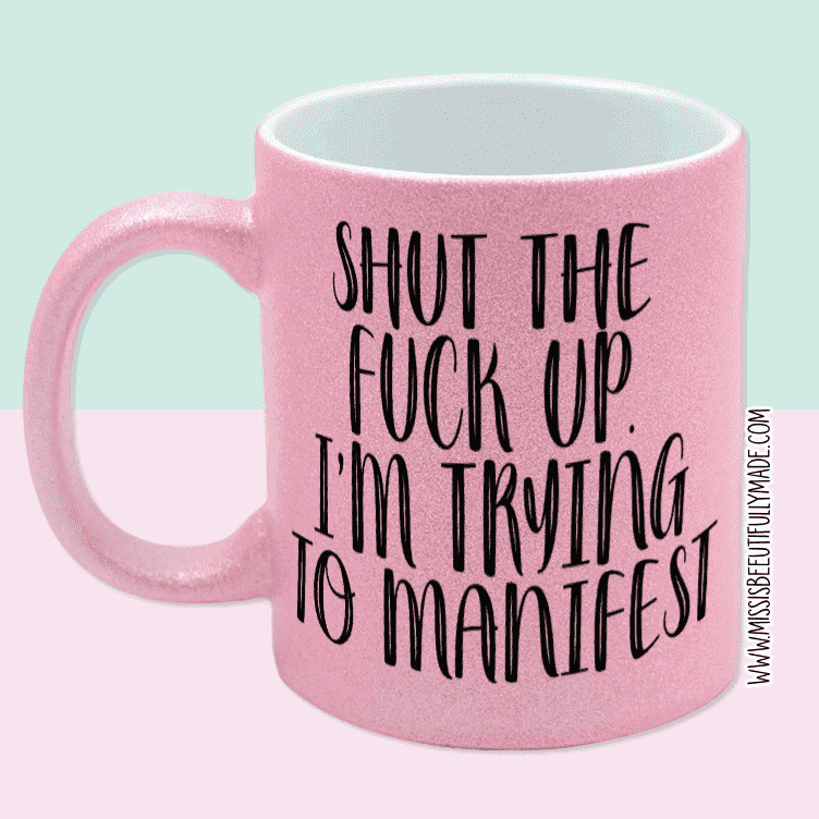 Pink Glitter Mug - Shut the fuck up, i'm trying to manifest