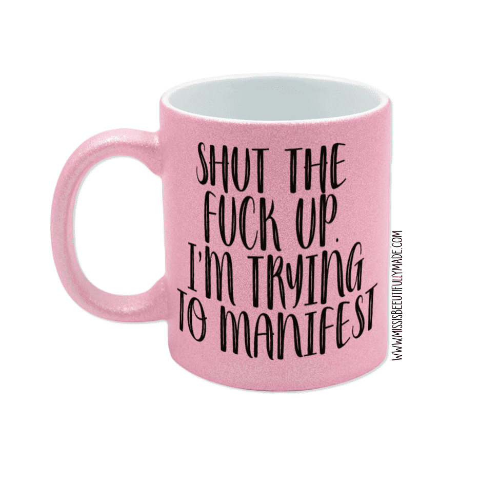 Pink Glitter Mug - Shut the fuck up, i'm trying to manifest