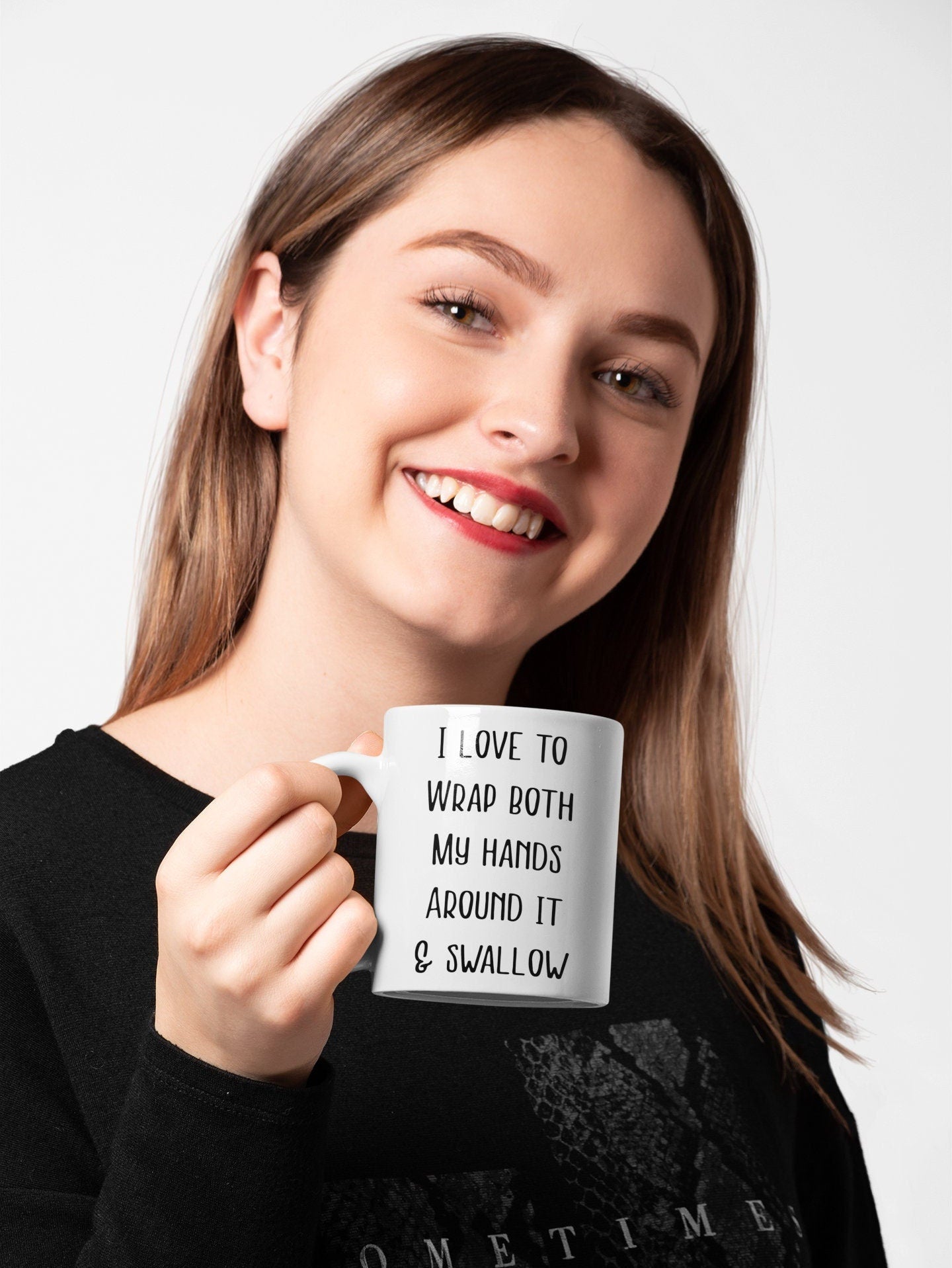 Mug - I Love To Wrap Both My Hands Around It & Swallow