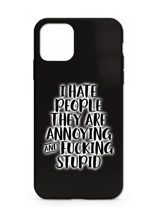 iPhone Case - I hate people, they are annoying & fucking stupid