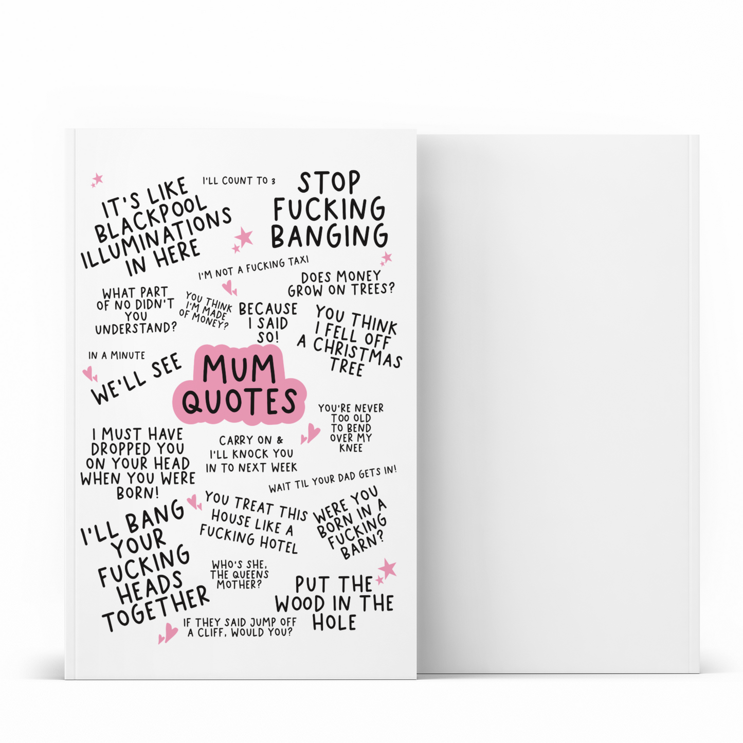 Notebook featuring famous mum quotes which include 'stop fucking banging, it's like blackpool illuminations in here & i'll bang your fucking heads together'.