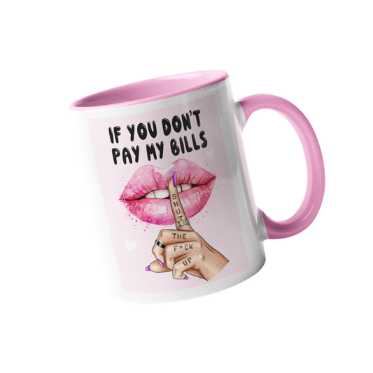 Mug - If You Don't Pay My Bills Shut The F*ck Up