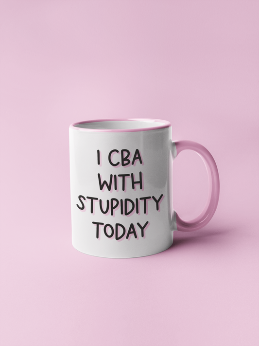 Mug - I Cba With Stupidity Today