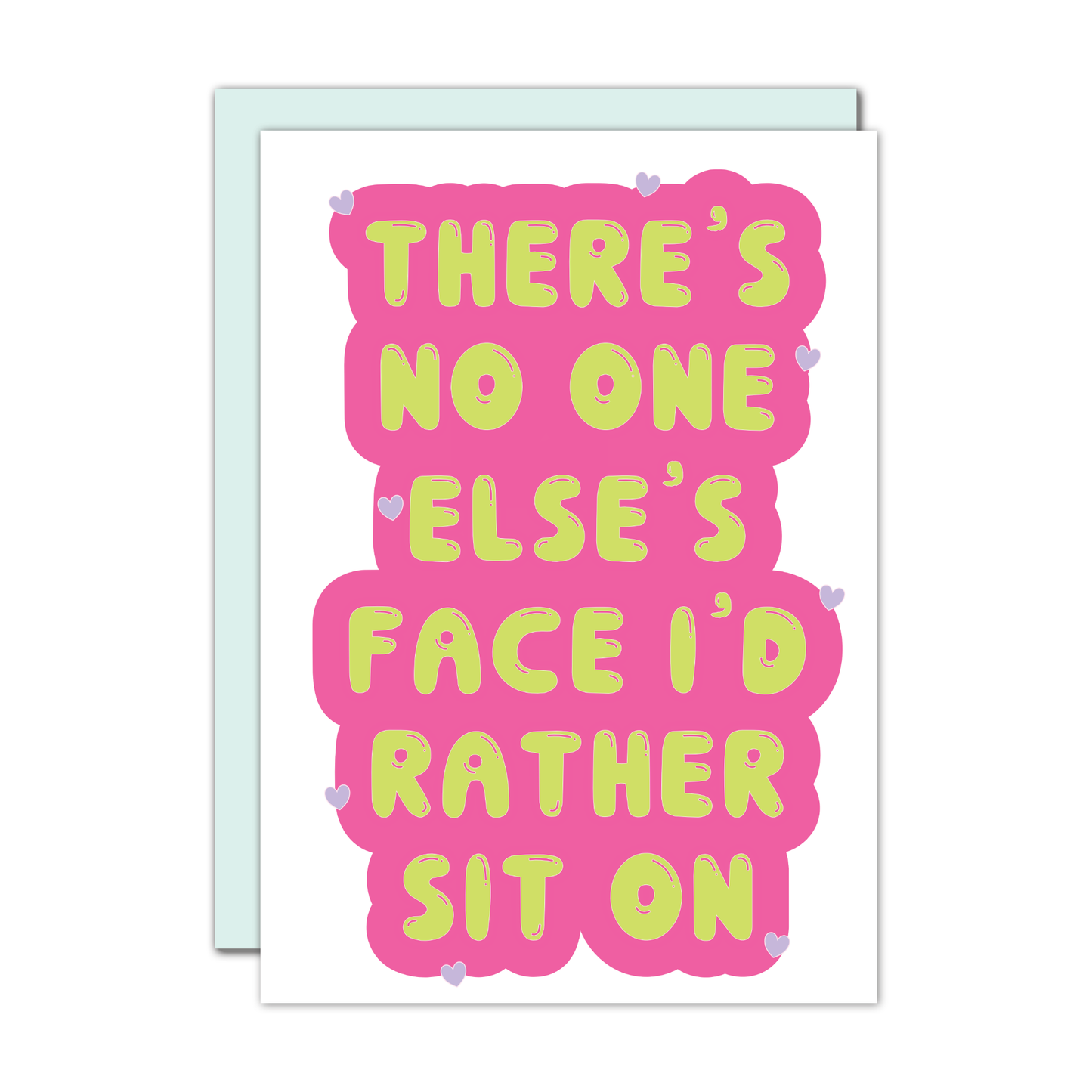 Card - There's No One Else's Face I'd Rather Sit On
