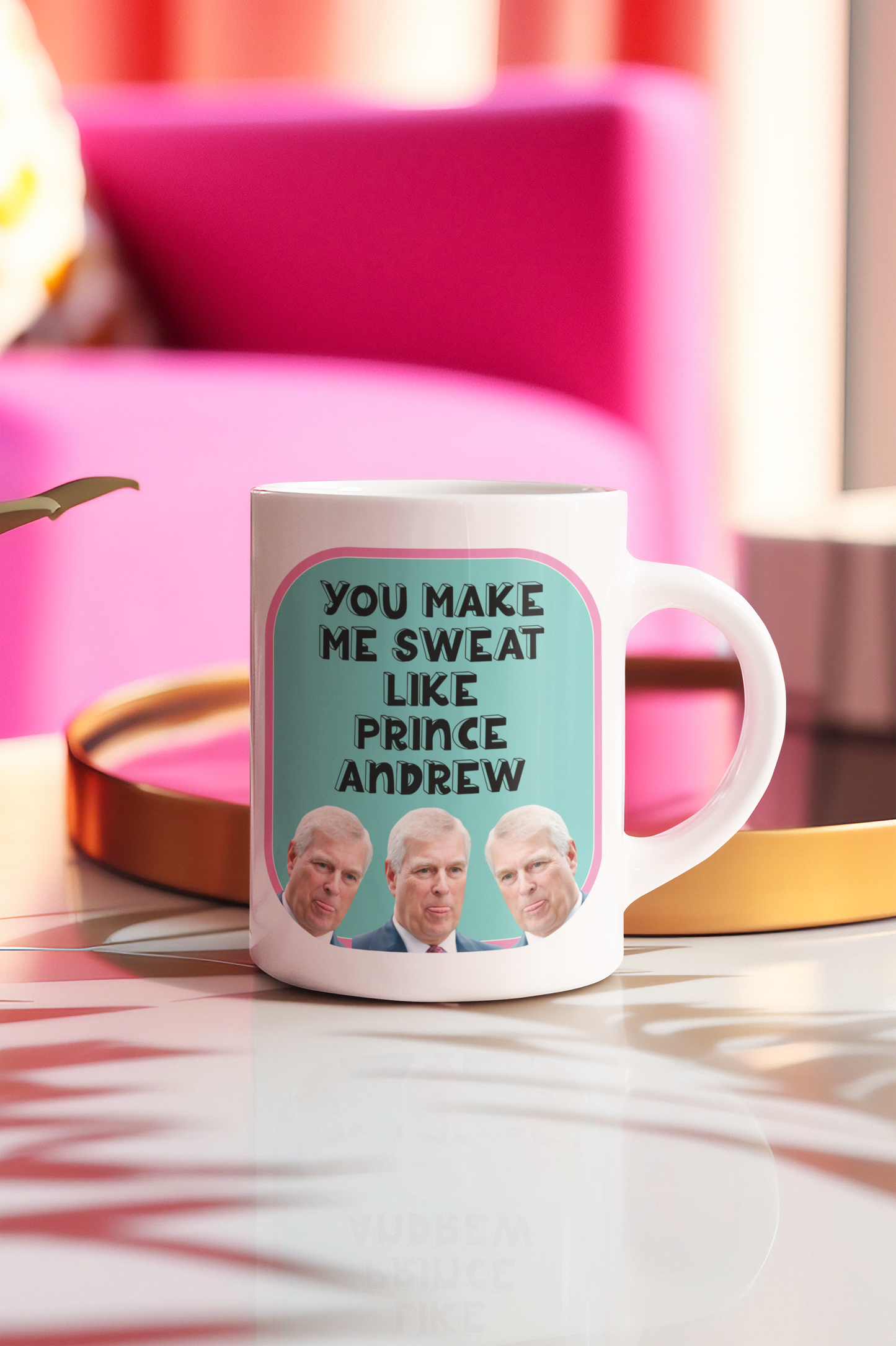 Mug - You Make Me Sweat Like Prince Andrew Doesn't