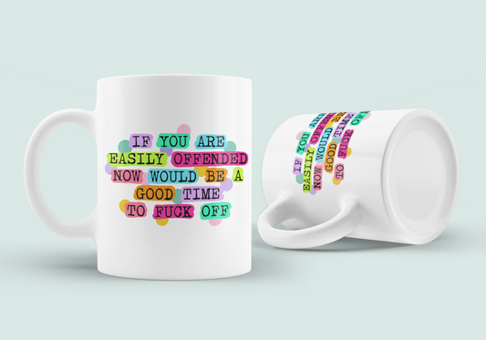 Mug -If You Are Easily Offended...