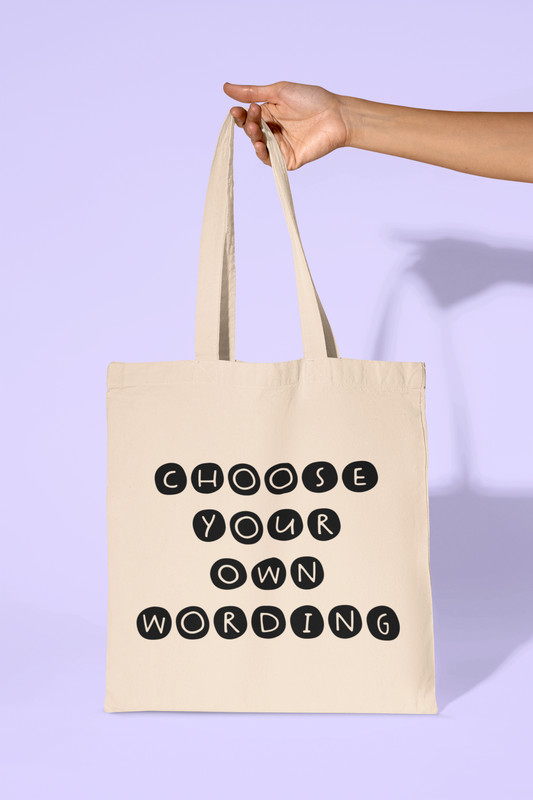 Tote Bag - Choose Your Own Wording