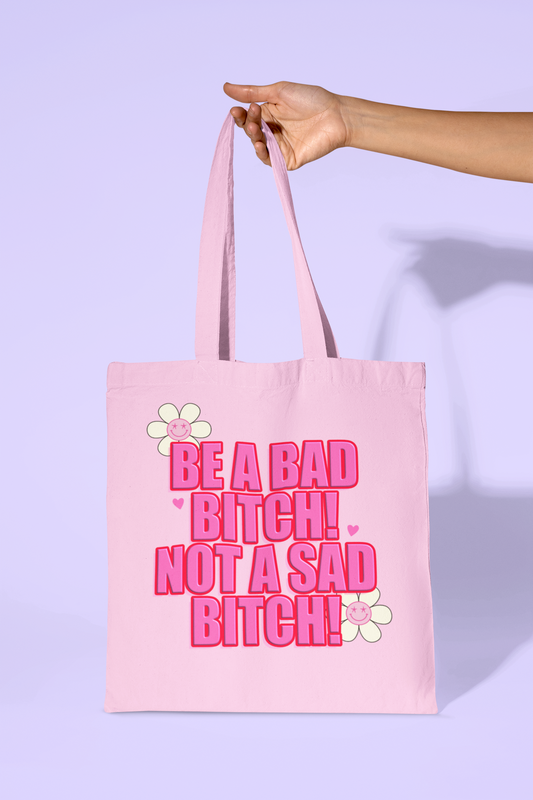 Tote Bag - Be A Bad Bitch Not A Sad Bitch