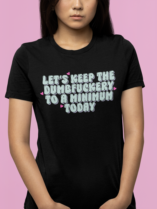 T-shirt - Let's Keep The Dumbfuckery To A Minimum