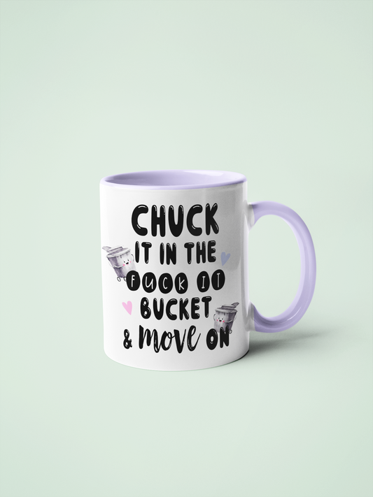 Mug - Chuck It In The Fuck It Bucket and Move On