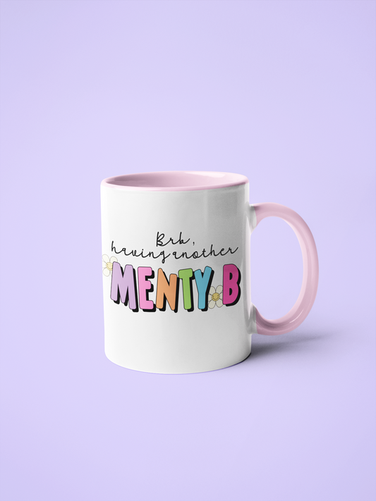 Mug - BRB, Having A Mini Menty B