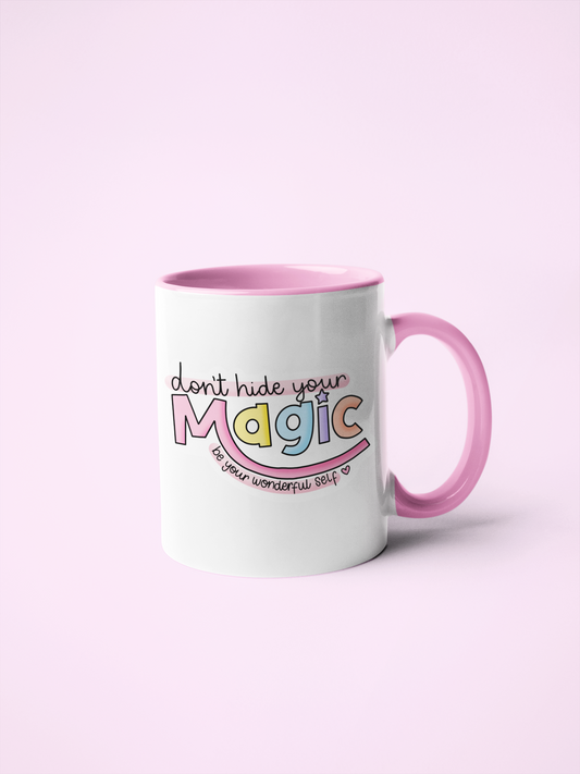 Mug - Don't Hide Your Magic Be Your Wonderful Self