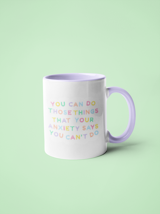 White Mug with quote ' you can do those things your anxiety says you can't do'