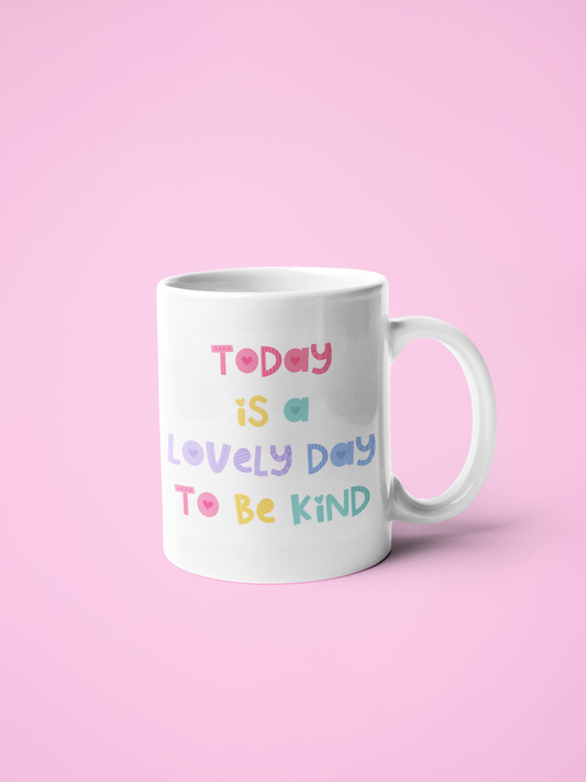 White Mug with the colourful quote 'Today is a lovely day to be kind'