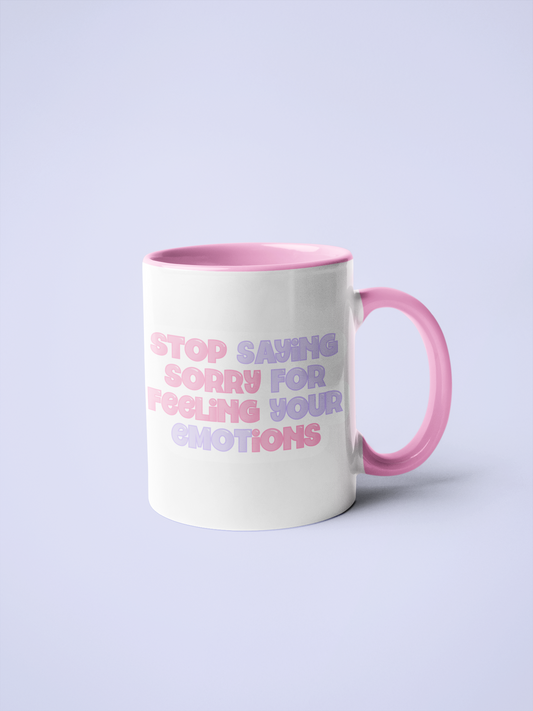 White Mug with quote stop saying sorry for feeling your emotions