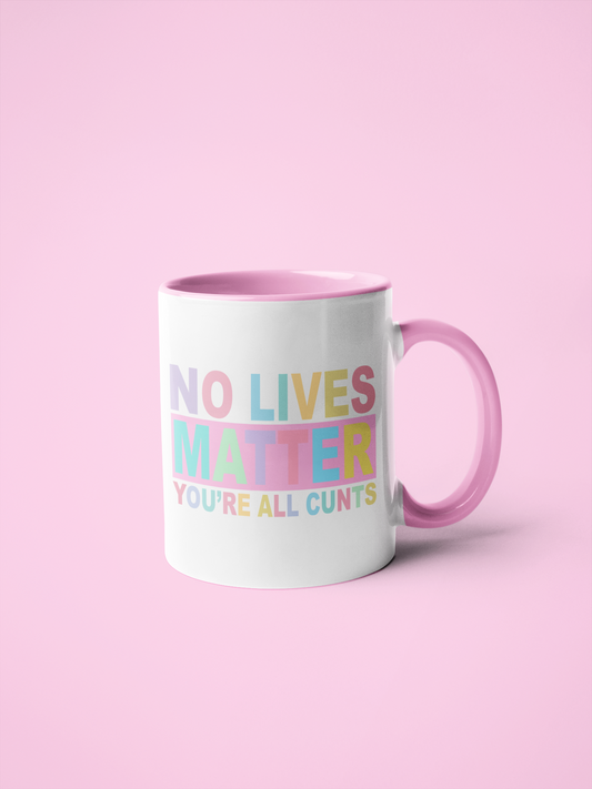 Mug - No Lives Matter, You're All Cunts