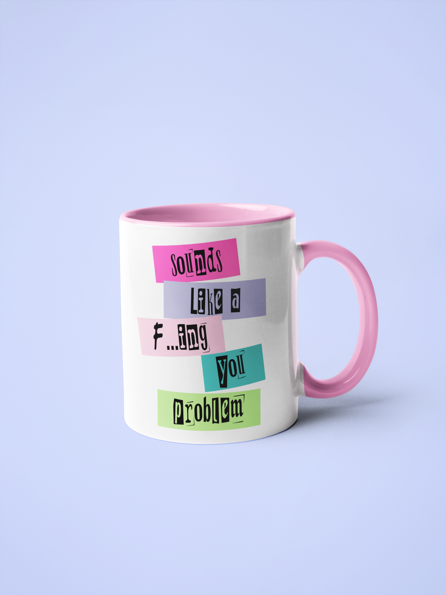 Mug - Sounds Like An F.... You Problem