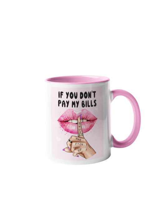 Mug - If You Don't Pay My Bills...