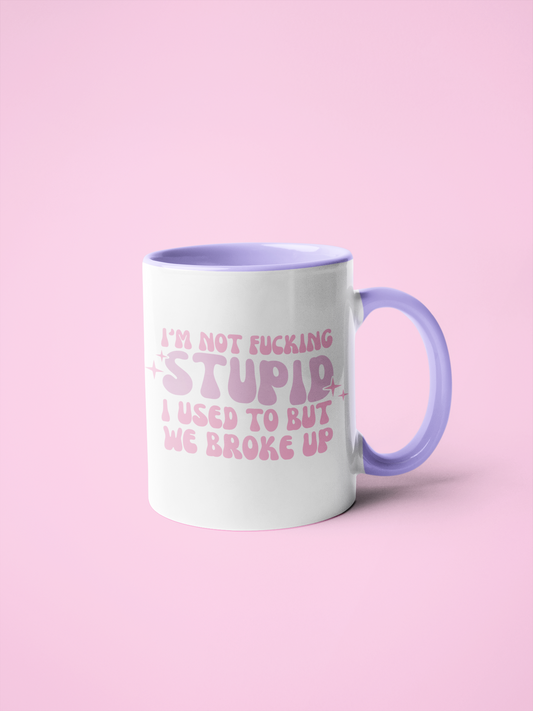 Mug - I'm Not Fucking Stupid.. I Use To But...