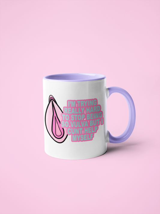 Mug -Im Trying Really Hard To Stop Being So Vulva But I Cunt Help Myself