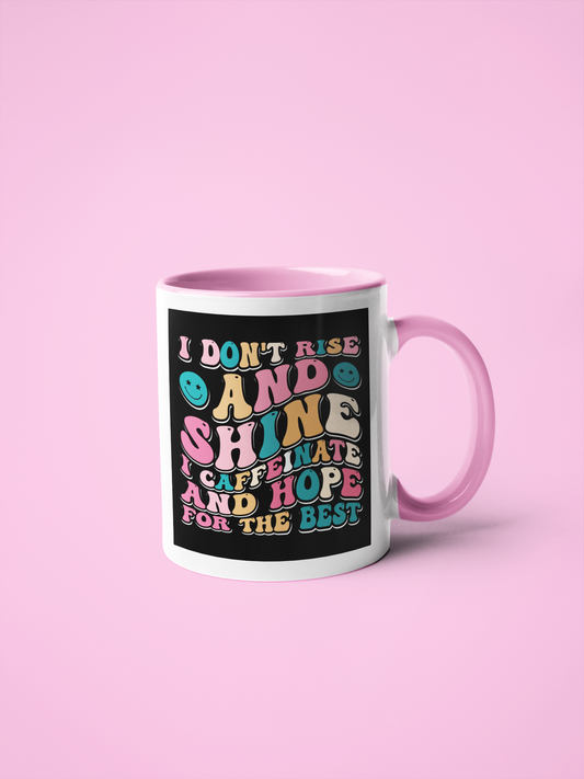 Mug - I Don't Rise And Shine I Caffeinate And Hope For The Best