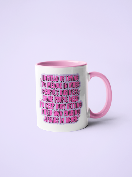 Mug - Instead Of Trying To Meddle In Other People's Business...