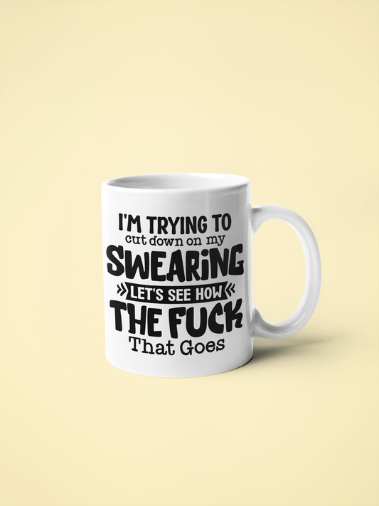 Mug - I'm Trying To Cut Down On My Swearing...
