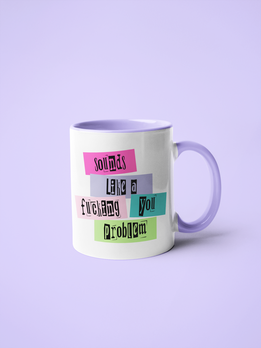 White Mug With Quote Sounds Like A Fucking You Problem