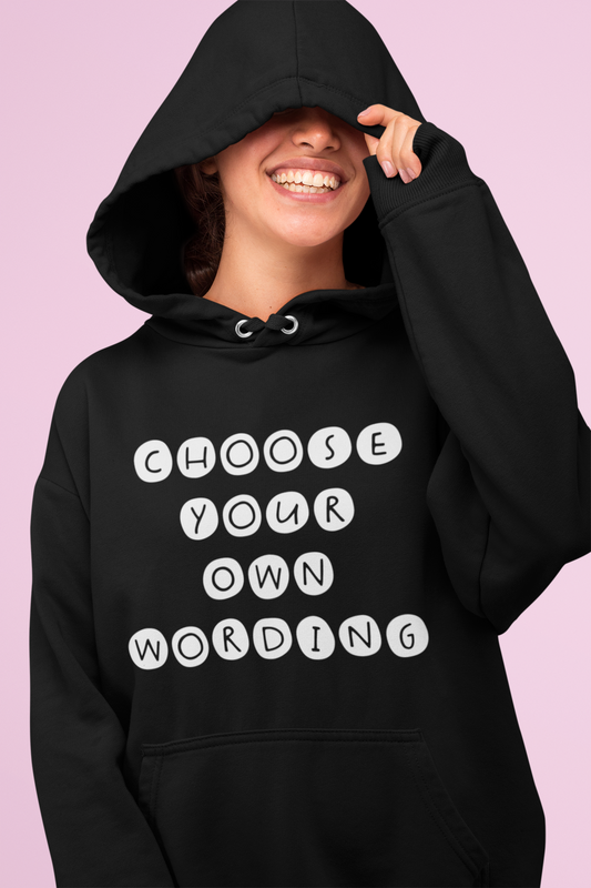 Hoody - Choose Your Own Wording