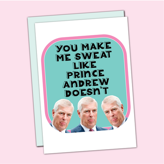Card - You Make Me Sweat Like Prince Andrew Doesn't