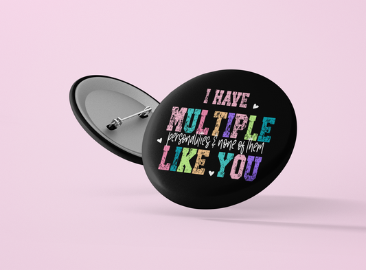 Badge - I Have Multiple Personalities...