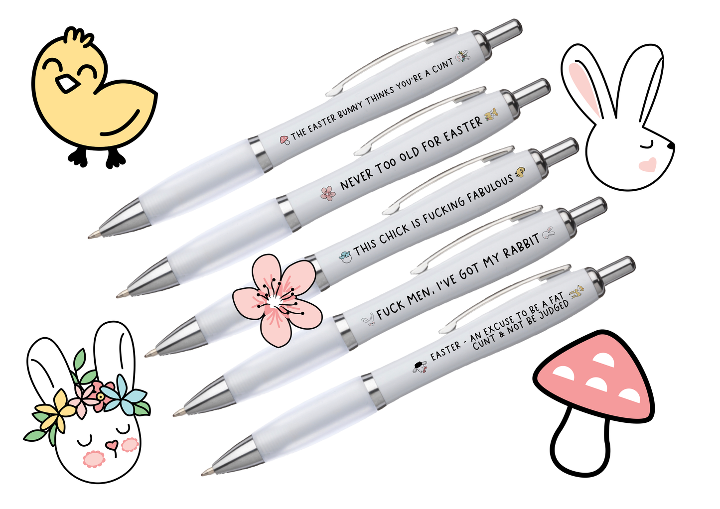 5 pack of white barrel easter pens with funny quotes printed to one side such as, the easter bunny thinks you're a cunt, fuck men, i've got my rabbit & this chick is fucking fabulous'. Printed in black ink with colour easter pictures surrounding the text.