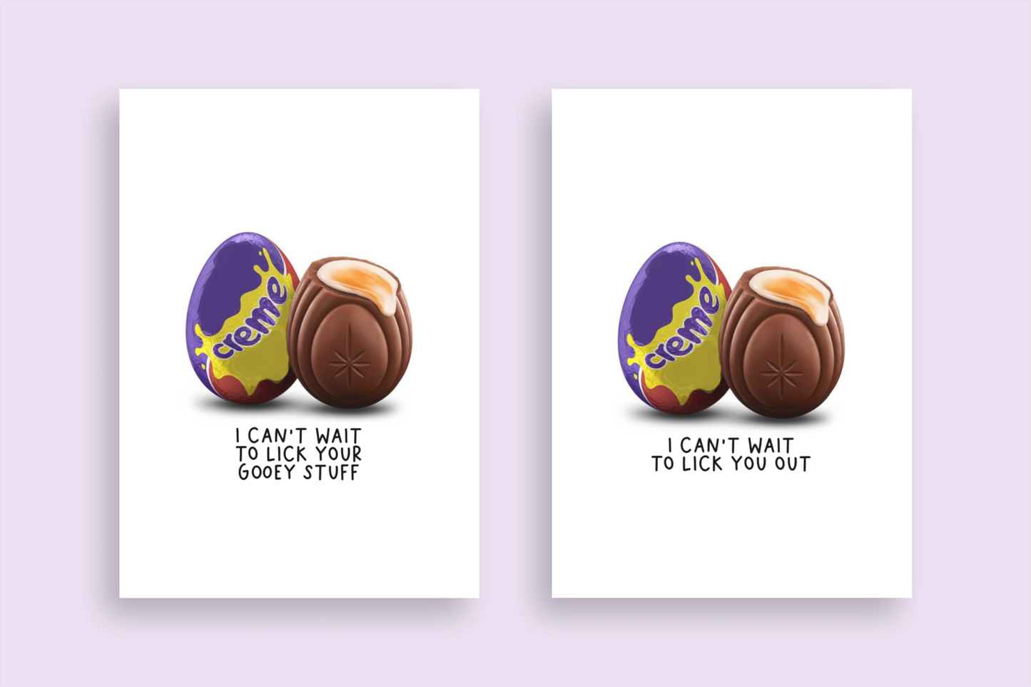 Two fun greetings card with an image of a creme egg to the front and a quote underneath them which reads 'i can't wait to like your gooey stuff' on one and 'i can't wait to lick you out' on the other.