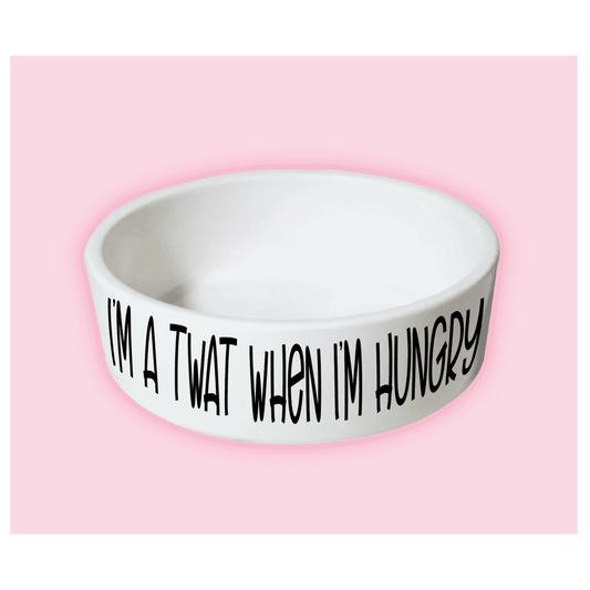 Dog Bowl - I'm A Twat When I'm Hungry