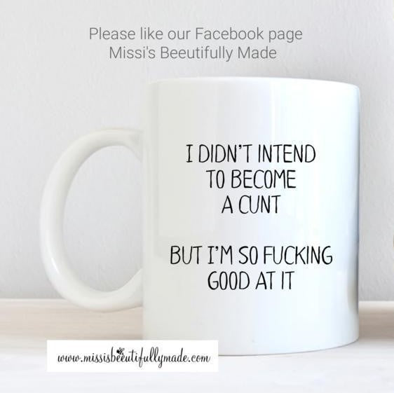 Mug - I didn't intend to become a cunt