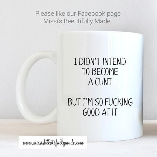 Mug - I didn't intend to become a cunt