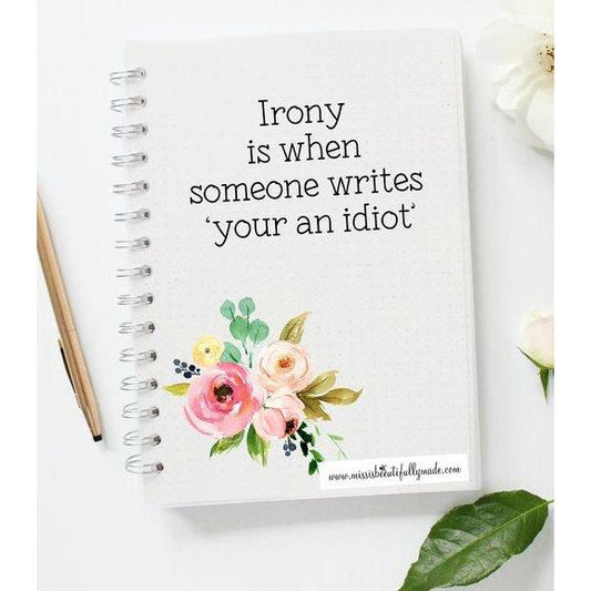 Notebook - Irony is when someone writes 'your an idiot'