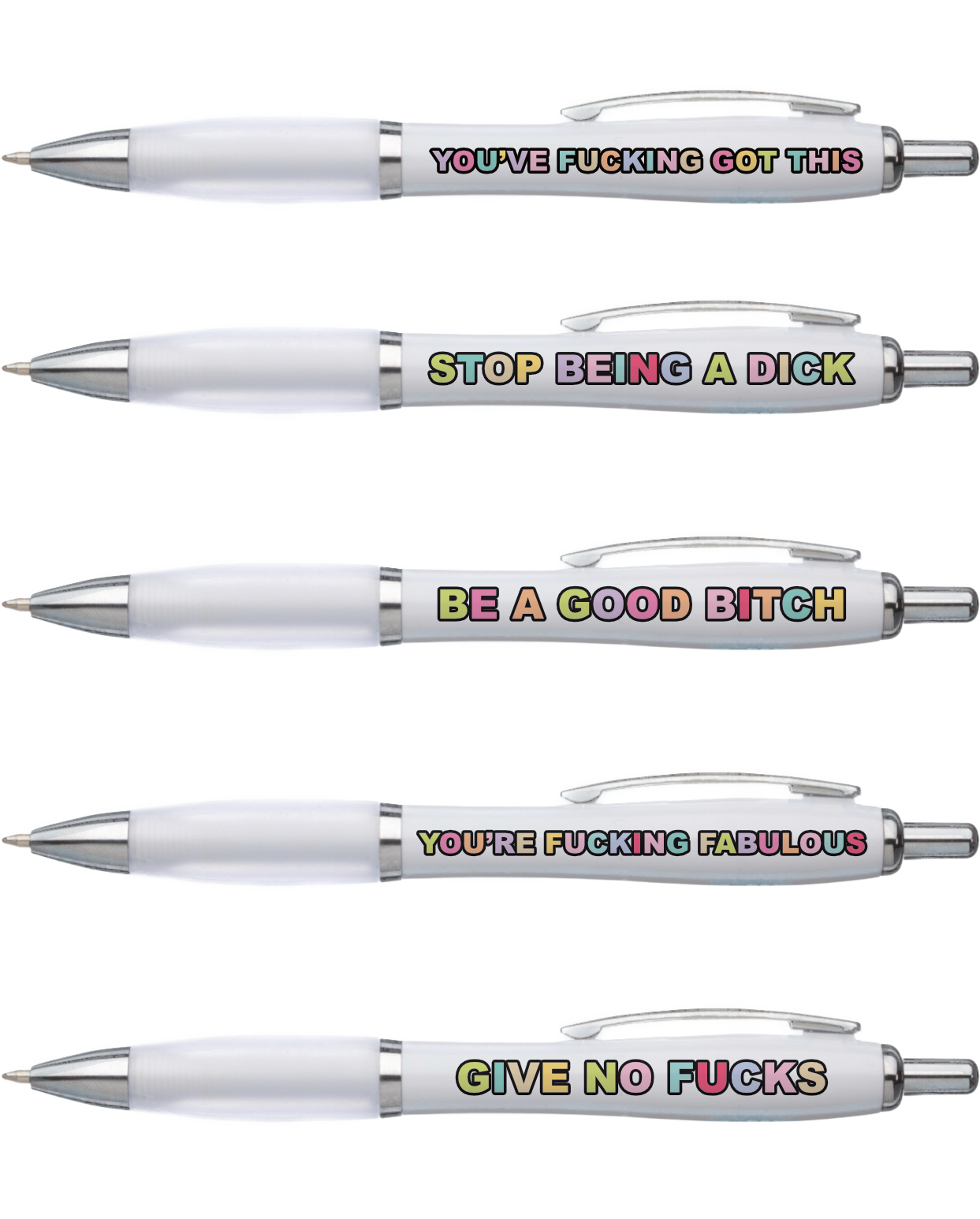 5 pack of white pens with black ink. Each pen has a bold quote in rainbow colours i.e stop being a dick, you've fucking got this.