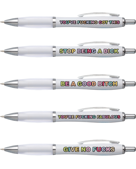 5 pack of white pens with black ink. Each pen has a bold quote in rainbow colours i.e stop being a dick, you've fucking got this.
