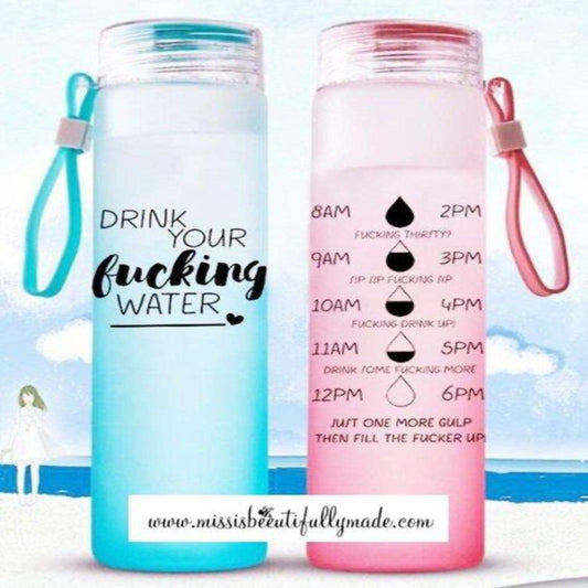 Water bottle - Drink your fucking water