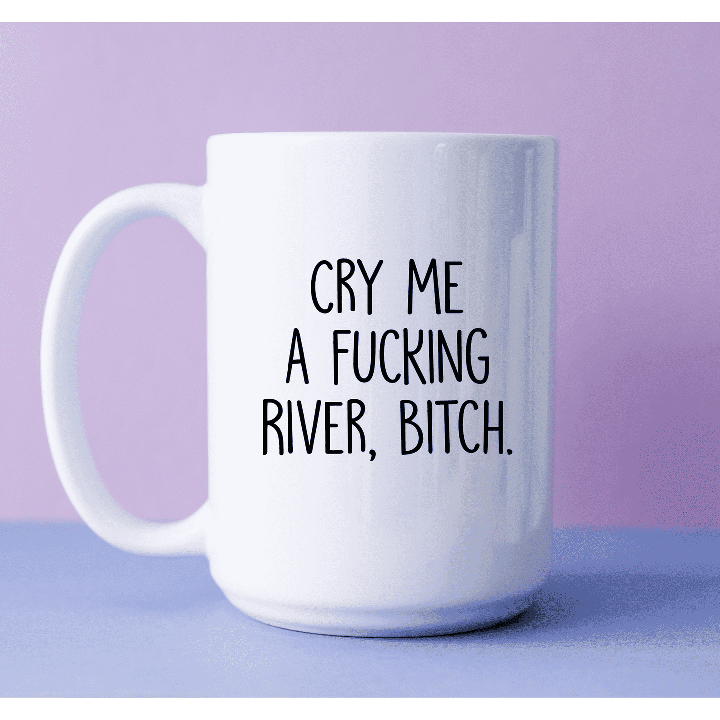 Mug - Cry Me A Fucking River!