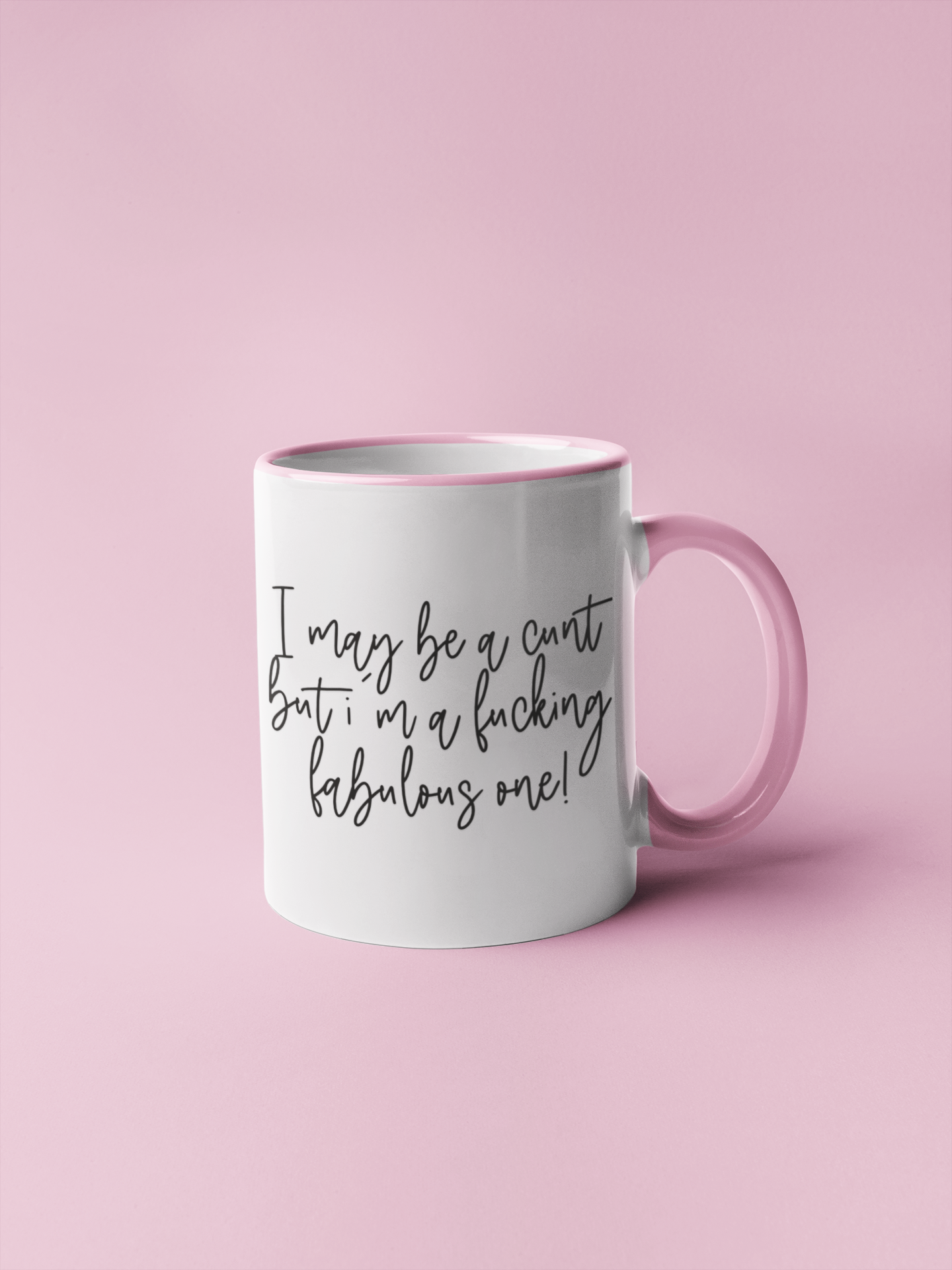 A white ceramic mug featuring the funny quote I may be a cunt, but i'm a fucking fabulous one. Printed in black ink.