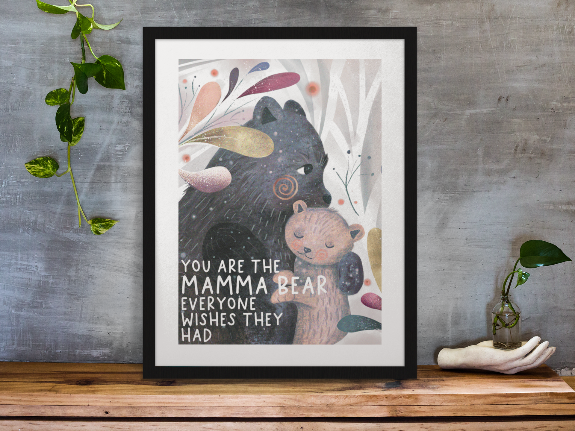 Wall print with an illustration of a mummy bear and baby bear hugging. To the bottom left it reads 'you are the mamma bear everyone wishes they had'. 