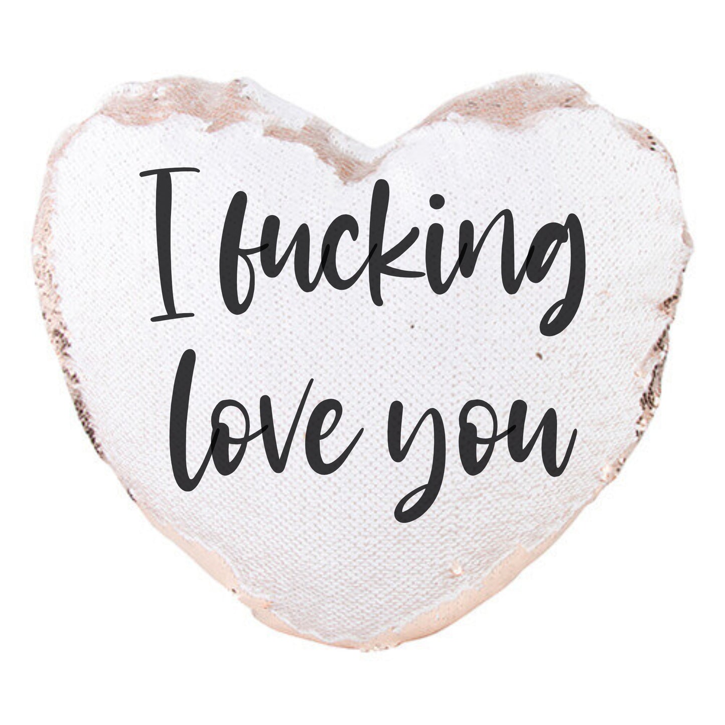 Rose gold heart shape sequin cushion with a funny sentiment printed on top, 'i fucking love you' in black ink.