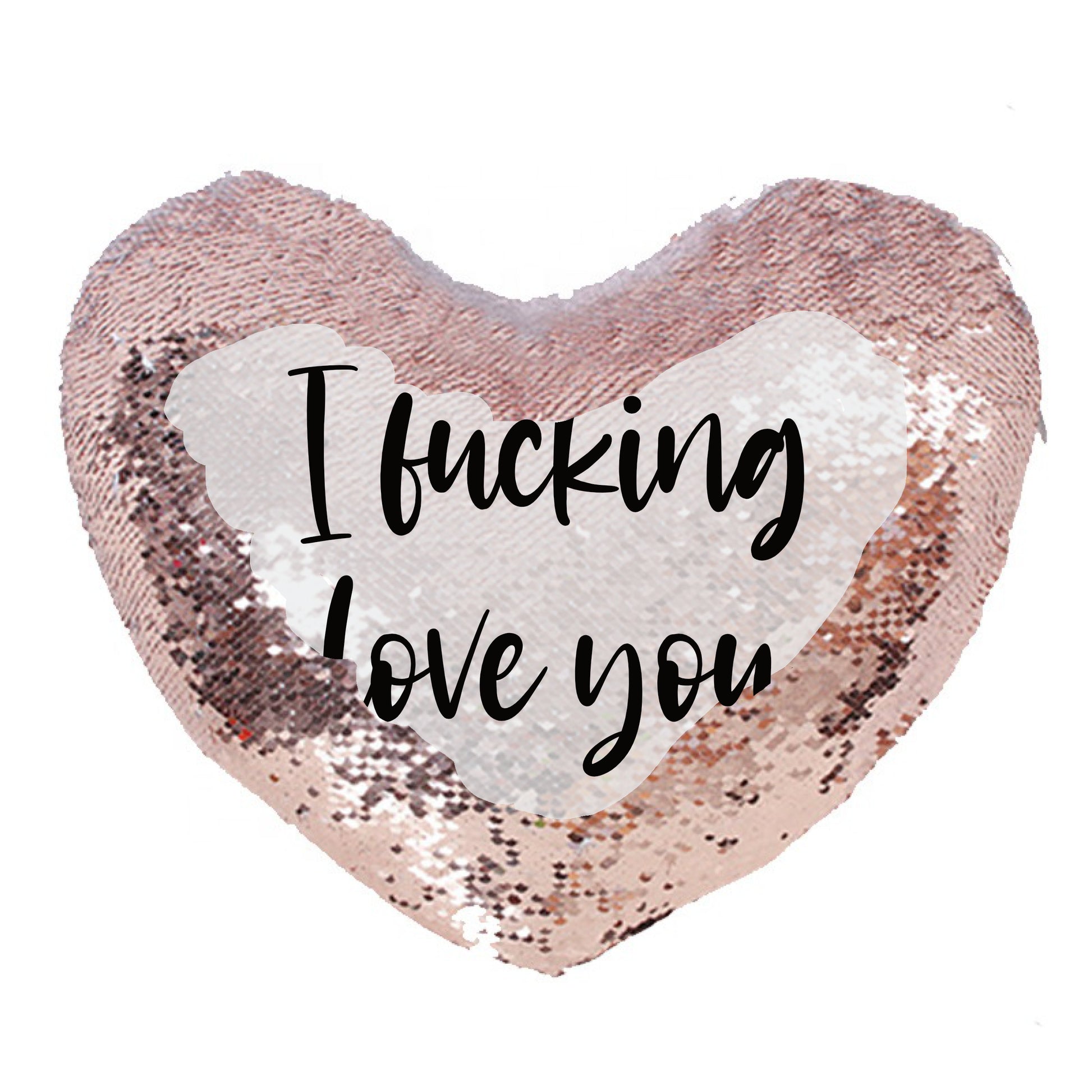 Rose gold heart shape sequin cushion with a funny sentiment printed on top, 'i fucking love you' in black ink.