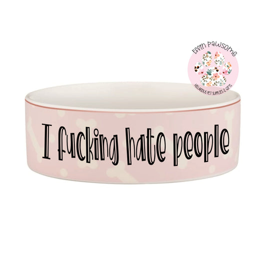 Hate People | Ceramic Pet Feeding Bowl | Pet Accessories | Feeding Supplies | Funny Dogs Gift | New Home | Novelty Gift | New Pet Gift