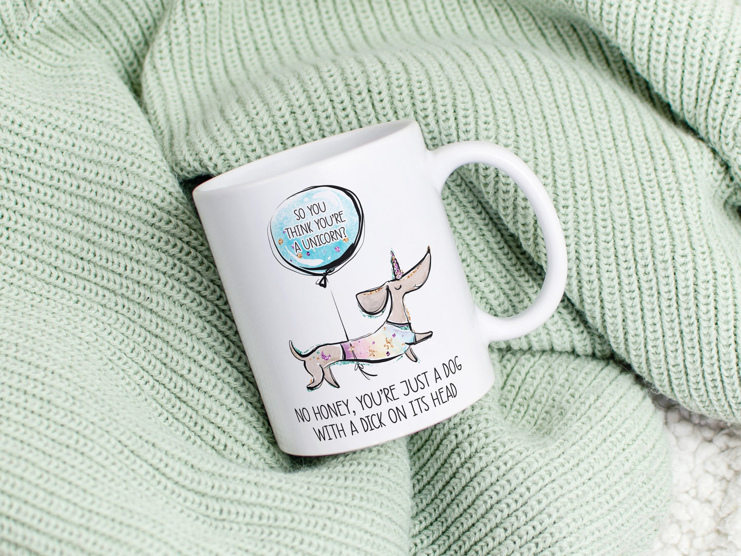 Mug- No Hun You Are Not A Unicorn...